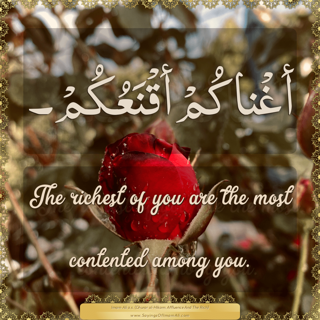 The richest of you are the most contented among you.